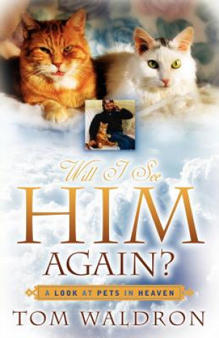 Kniha Will I See Him Again? A Look At Pets In Heaven Tom Waldron
