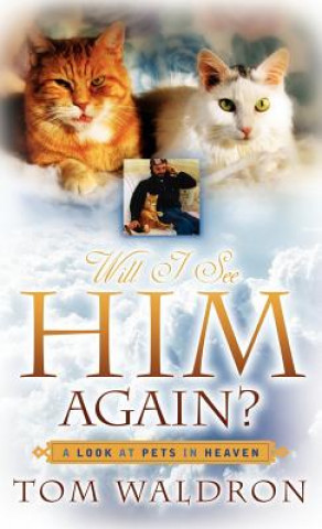 Kniha Will I See Him Again? A Look At Pets In Heaven Tom Waldron
