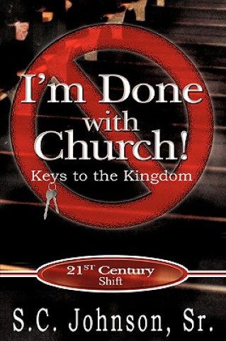 Kniha I'm Done with Church !---Keys to the Kingdom Sr S C Johnson