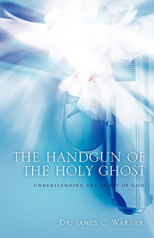 Книга Handgun of the Holy Ghost Dr James C Warner