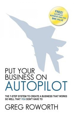 Könyv Put Your Business on Autopilot Greg Roworth