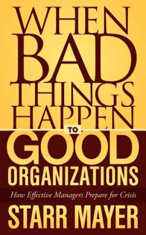 Книга When Bad Things Happen to Good Organizations Starr Mayer