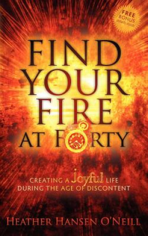 Kniha Find Your Fire at Forty Heather O'Neill