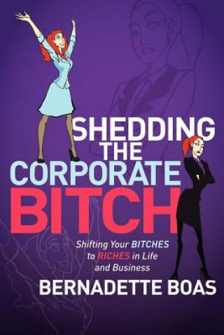 Livre Shedding the Corporate Bitch Bernadette Boas