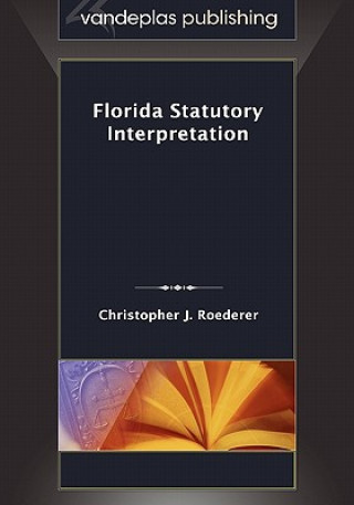 Kniha Florida Statutory Interpretation Christopher J. Roederer