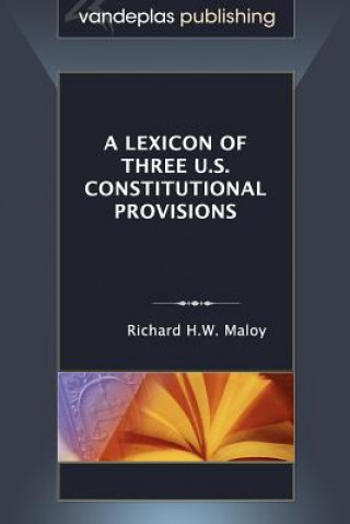 Book Lexicon of Three U.S. Constitutional Provisions Richard H.W. Maloy