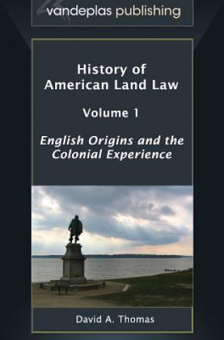 Книга History of American Land Law - Volume 1 David A. Thomas