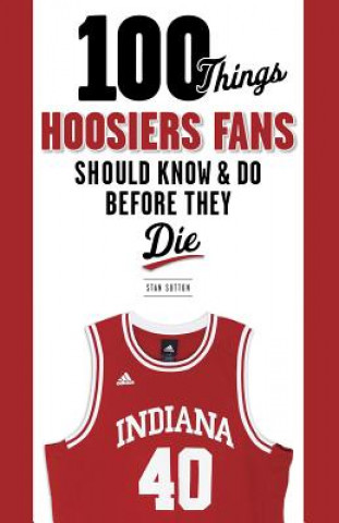 Buch 100 Things Hoosiers Fans Should Know & Do Before They Die Stan Sutton