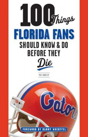 Könyv 100 Things Florida Fans Should Know & Do Before They Die Pat Dooley