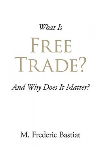 Book What Is Free Trade? M Frederic Bastiat