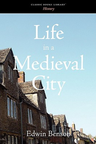 Könyv Life in a Medieval City Edwin Benson