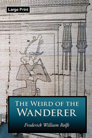 Könyv Weird of the Wanderer, Large-Print Edition Frederick William Rolfe