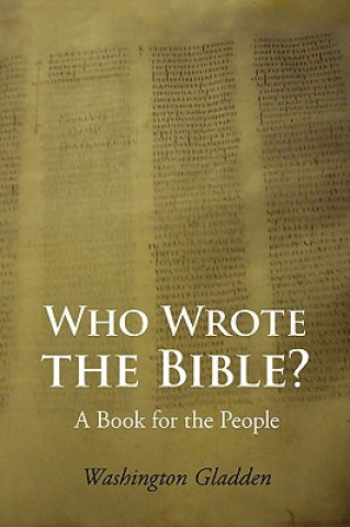 Könyv Who Wrote the Bible? Large-Print Edition Washington Gladden