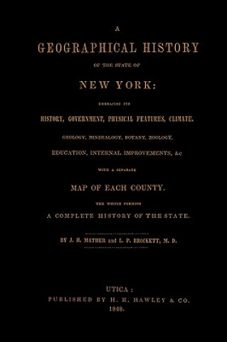 Książka Geographical History of the State of New York, (1848) Embracing Its History, Government, Physical Features, Climate, Geology, Mineralogy, Botany, Zool M. D. L. P. Brockett