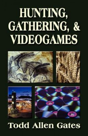Kniha Hunting, Gathering, & Videogames Gates