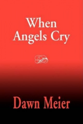 Knjiga When Angels Cry Dawn Meier