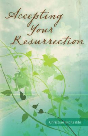 Carte Accepting Your Resurrection Christine McKaskle