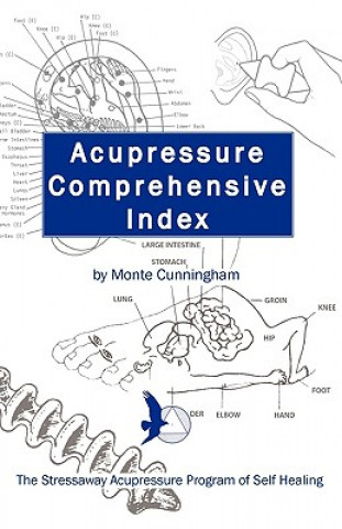 Könyv Acupressure Comprehensive Index and The Stressaway Acupressure Program of Self Healing Monte Cunningham