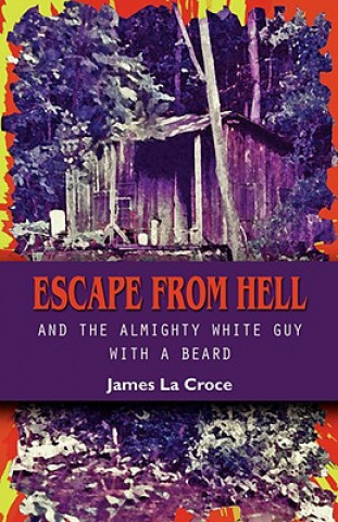 Buch Escape from Hell and the Almighty White Guy with a Beard James La Croce