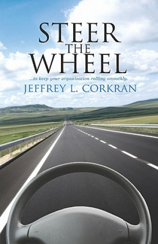 Könyv STEER THE WHEEL...to Keep Your Organization Running Smoothly Jeffrey L. Corkran