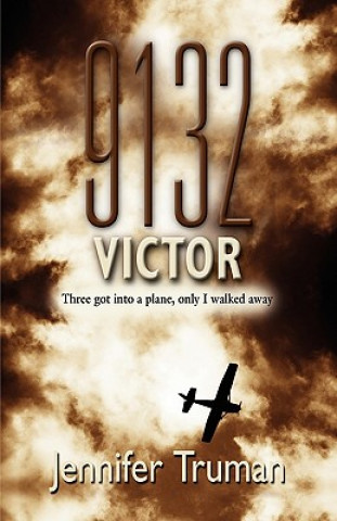 Book 9132 VICTOR! Three Got Into a Plane, Only I Walked Away Jennifer Truman