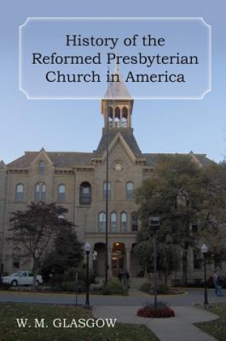 Könyv History of the Reformed Presbyterian Church in America William Melancthon Glasgow