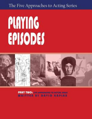 Книга Playing Episodes, Part Two of the Five Approaches of Acting Series Kaplan