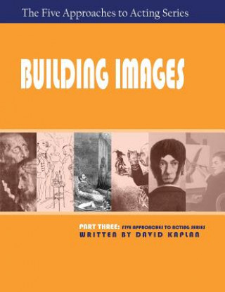 Libro Building Images, Part Three of the Five Approaches to Acting Series Kaplan