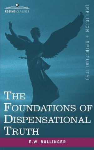 Könyv Foundations of Dispensational Truth Ethelbert William Bullinger