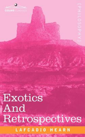 Knjiga Exotics and Retrospectives Lafcadio Hearn