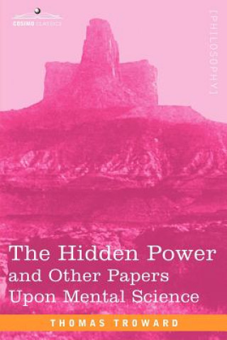 Kniha Hidden Power and Other Papers Upon Mental Science Judge Thomas Troward