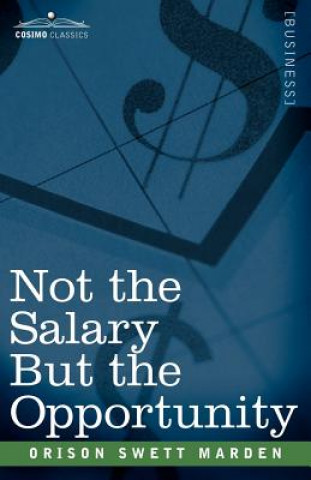 Книга Not the Salary But the Opportunity Orison Swett Marden