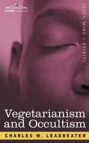 Kniha Vegetarianism and Occultism Charles Webster Leadbeater