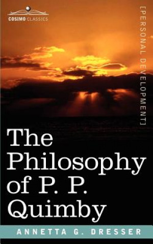 Könyv Philosophy of P. P. Quimby Annetta G Dresser