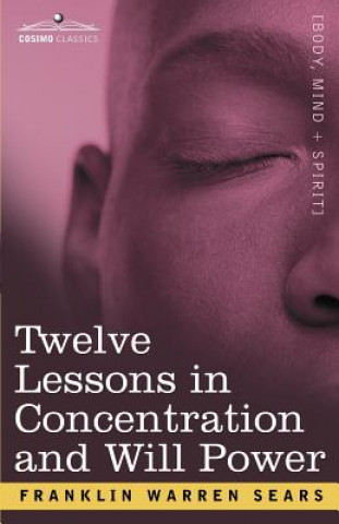 Carte Concentration and Will Power in Twelve Lessons F W Sears