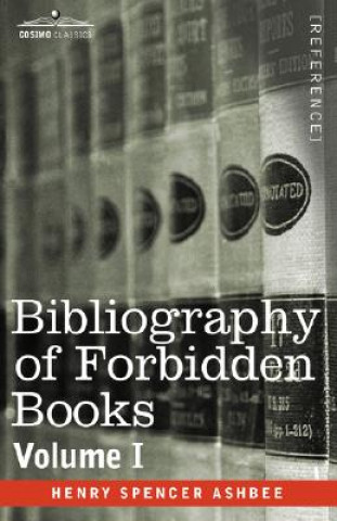 Könyv Bibliography of Forbidden Books - Volume I Henry Spencer Ashbee