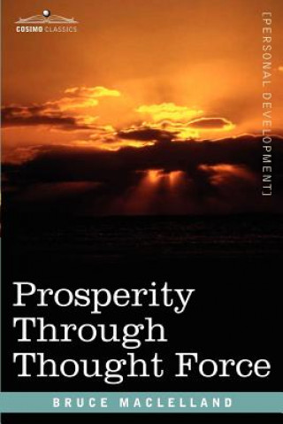 Könyv Prosperity Through Thought Force Bruce Maclelland