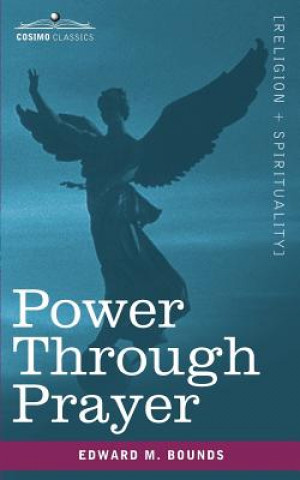 Kniha Power Through Prayer Edward M Bounds