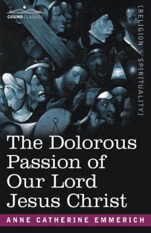 Kniha Dolorous Passion of Our Lord Jesus Christ Anne Catherine Emmerich