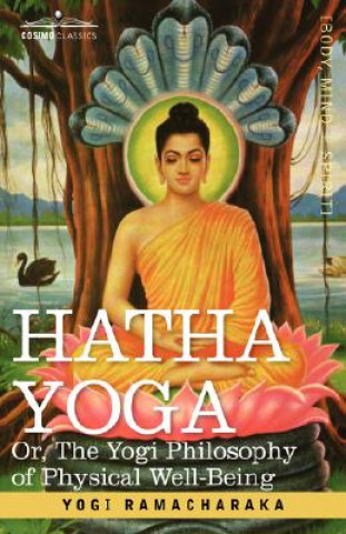 Kniha Hatha Yoga Or, the Yogi Philosophy of Physical Well-Being Ramacharaka