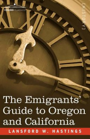 Kniha Emigrants' Guide to Oregon and California Lansford W Hastings