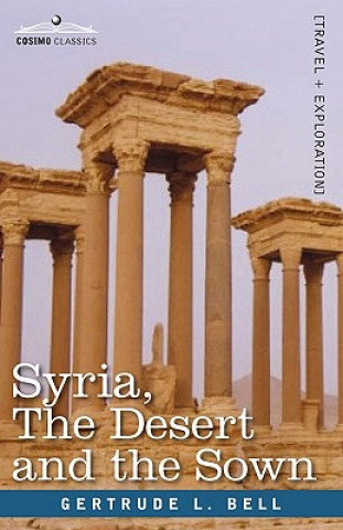 Kniha Syria, the Desert and the Sown Gertrude L Bell