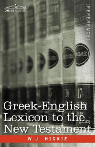 Könyv Greek-English Lexicon to the New Testament W J Hickie