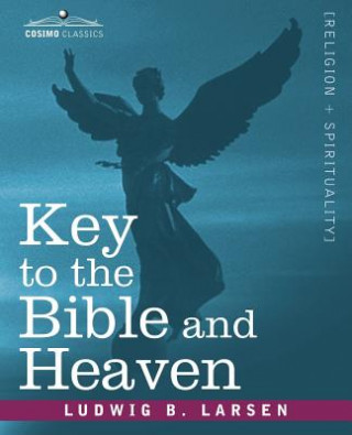 Könyv Key to the Bible and Heaven Ludwig B Larsen