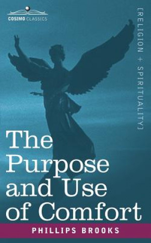 Kniha Purpose and Use of Comfort Phillips Brooks