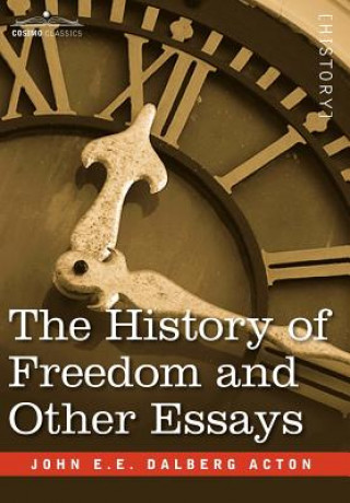 Carte History of Freedom and Other Essays John E E Dalberg Acton
