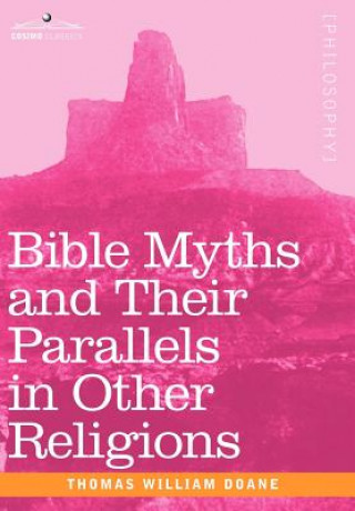 Kniha Bible Myths and Their Parallels in Other Religions Thomas William Doane