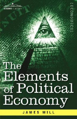 Könyv Elements of Political Economy James Mill