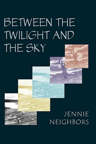 Книга Between the Twilight and the Sky Jennie Neighbors