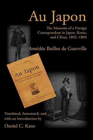 Carte Au Japon: The Memoirs of a Foreign Correspondent in Japan, Korea, and China, 1892-1894 Amedee Baillot De Guerville